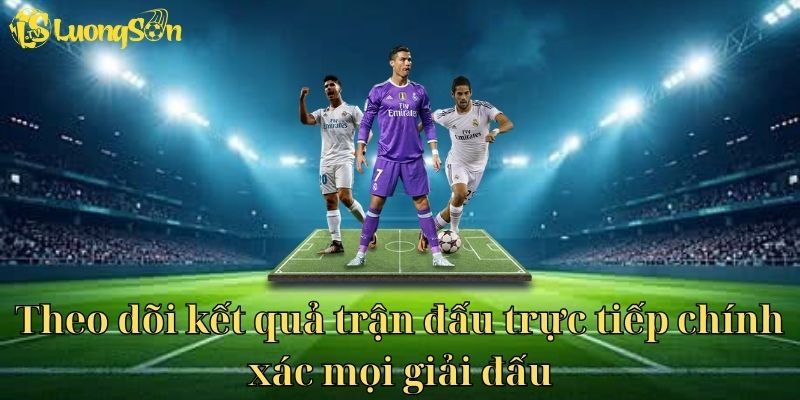 Theo dõi kết quả trận đấu trực tiếp